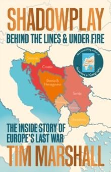 "Shadowplay - behind the lines and under fire : the inside story of Europe's last war" av Tim Marshall