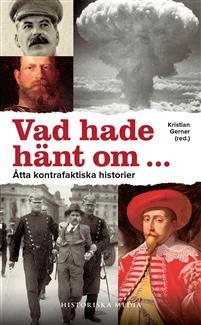 "Vad hade hänt om- åtta kontrafaktiska historier" av Kristian Gerner