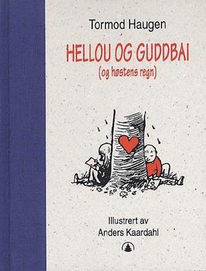 "Hellou og guddbai (og høstens regn) - eller det fins ingen kur mot kjærlighet" av Tormod Haugen