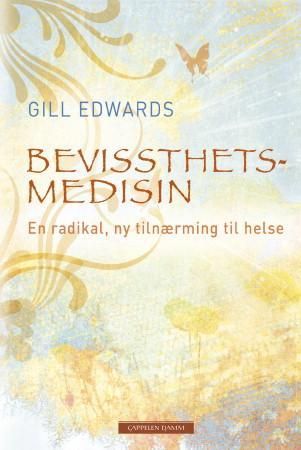 "Bevissthetsmedisin - en  radikal ny tilnærming til helse" av Gill Edwards