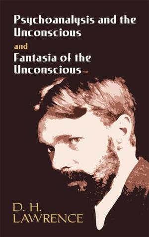 "Psychoanalysis and the Unconscious and Fantasia of the Unconscious" av D. H. Lawrence