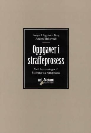 "Oppgaver i straffeprosess med henvisninger til litteratur og rettspraksis" av Borgar Høgetveit Berg
