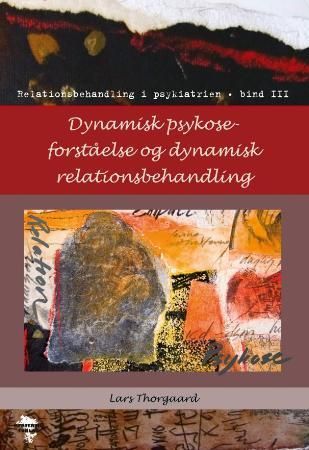 Dynamisk psykoseforståelse og dynamisk relationsbehandling - relationsbehandling i psykiatrien : bind III