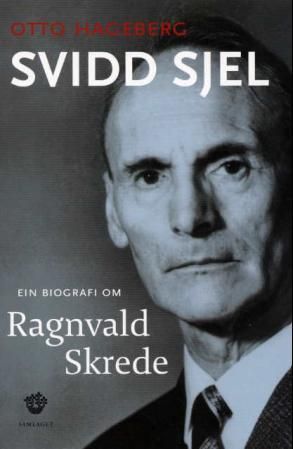 "Svidd sjel ein biografi om Ragnvald Skrede" av Otto Hageberg