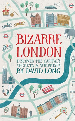 "Bizarre London Discover the Capital's Secrets & Surprises" av David Long