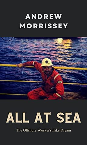 "All at Sea The Offshore Worker’s Fake Dream" av Andrew Morrissey