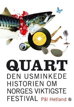 "Quart - den usminkede historien om Norges viktigste festival" av Pål Hetland