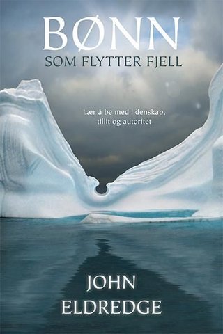 Bønn som flytter fjell - lær å be med lidenskap, tillit og autoritet