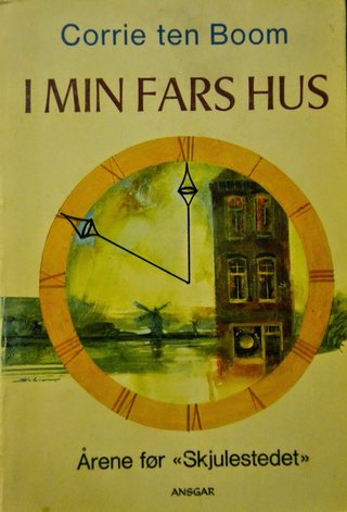 "I min fars hus Årene før "Skjulestedet"" av Corrie ten Boom