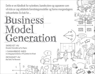 Business model generation - en håndbok for nytenkere, banebrytere og opprørere
