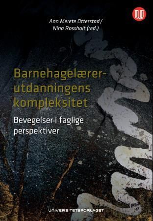 Barnehagelærerutdanningens kompleksitet - bevegelser i faglige perspektiver