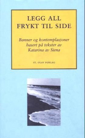 Legg all frykt til side - tredve dager i bønn med Katarina av Siena