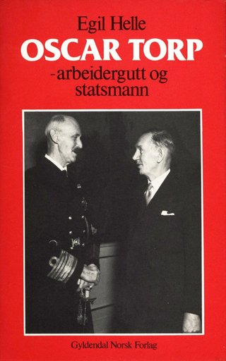 "Oscar Torp - arbeidergutt og statsmann" av Egil Helle
