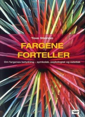 "Fargene forteller om fargenes betydning - symbolsk, psykologisk og estetisk" av Tove Steinbo