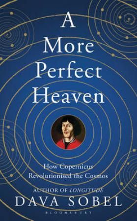 A more perfect heaven - how Copernicus revolutionised the cosmos
