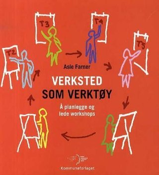 "Verksted som verktøy å planlegge og lede workshops" av Asle Farner