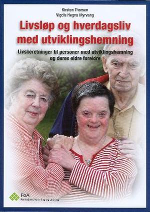 "Livsløp og hverdagsliv med utviklingshemning - livsberetninger til personer med utviklingshemning og deres eldre foreldre" av Kirsten Thorsen
