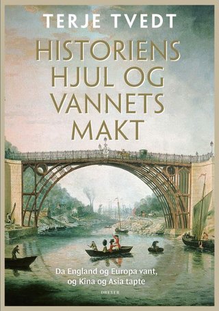"Historiens hjul og vannets makt - da England og Europa vant, og Kina og Asia tapte" av Terje Tvedt