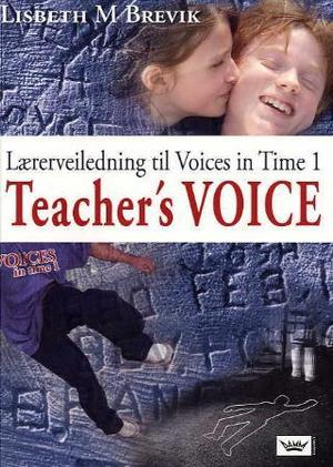 "Teacher's voice - lærerveiledning til Voices in time 1" av Lisbeth Myklebostad Brevik