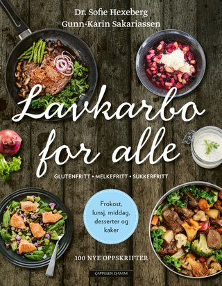 Lavkarbo for alle - 100 nye oppskrifter : for deg som vil spise glutenfritt, melkefritt, sukkerfritt, paleo eller grønnere