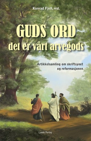 "Guds ord, det er vårt arvegods en artikkelsamling om skriftsynet og reformasjonen" av Konrad Fjell