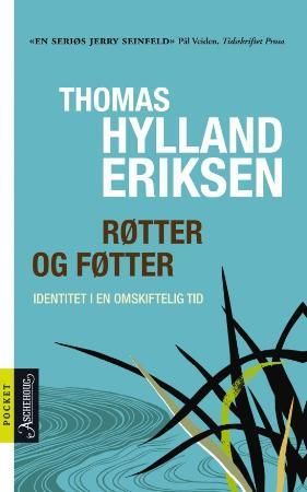 "Røtter og føtter identitet i en omskiftelig tid" av Thomas Hylland Eriksen
