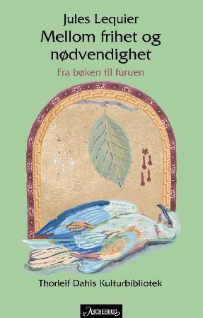"Mellom frihet og nødvendighet - fra bøken til furuen : av og om Jules Lequier" av Jules Lequier