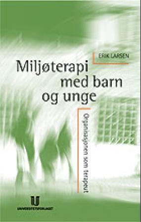 Miljøterapi med barn og unge - organisasjonen som terapeut