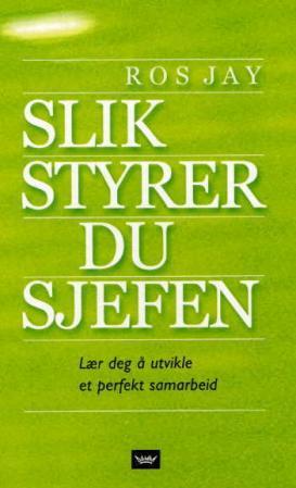 "Slik styrer du sjefen - lær deg å utvikle et perfekt samarbeid" av Ros Jay