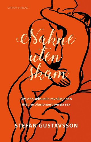 Nakne uten skam - om den seksuelle revolusjonen & et revolusjonært syn på sex