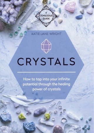 Crystals - How to tap into your infinite potential through the healing power of crystals