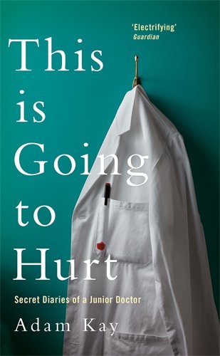 "This is Going to Hurt Secret Diaries of a Junior Doctor - The Sunday Times Bestseller" av Adam Kay