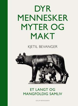 "Dyr, mennesker, myter og makt et langt og mangfoldig samliv" av Kjetil Bevanger