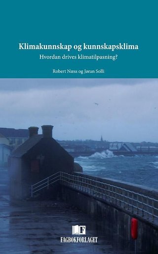 Klimakunnskap og kunnskapsklima - hvordan drives klimatilpasning?