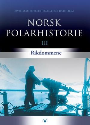 "Norsk polarhistorie. Bd. 3 - rikdommene" av Einar-Arne Drivenes
