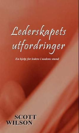 "Lederskapets utfordringer - en hjelp for ledere i nødens stund" av Scott Wilson