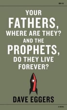 Your fathers, where are they? And the prophets, do they live forever?