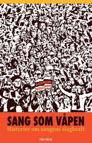 "Sang som våpen historier om sangens slagkraft" av Gjermund Kolltveit