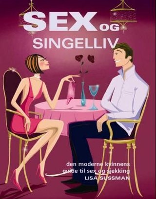 Sex og singelliv - den moderne kvinnens guide til sex og sjekking