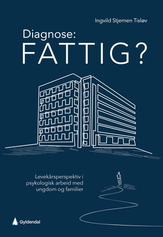 Diagnose: fattig? - levekårsperspektiv i psykologisk arbeid med ungdom og familier