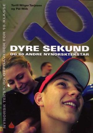 "Dyre sekund og 60 andre nynorsktekstar - nynorsk tekst- og oppgåvebok for 10. klasse" av Torill Wiiger Tørjesen