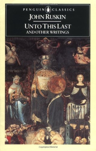Unto This Last and Other Writings (Penguin Classics)