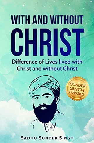 "With and Without Christ Difference of Lives lived with Christ and without Christ" av Sadhu Sunder Singh