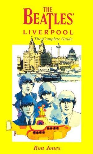 The Beatles' Liverpool - The Complete Guide
