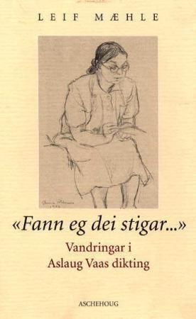 Fann eg dei stigar - vandringar i Aslaug Vaas dikting