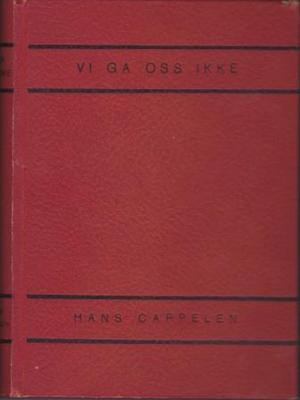 "Vi ga oss ikke. En Nacht- und Nebelfange forteller" av Hans Cappelen