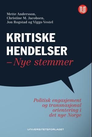 "Kritiske hendelser - nye stemmer politisk engasjement og transnasjonal orientering i det nye Norge" av Mette Andersson
