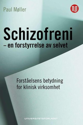 "Schizofreni - en forstyrrelse av selvet forståelsens betydning for klinisk virksomhet" av Paul Møller