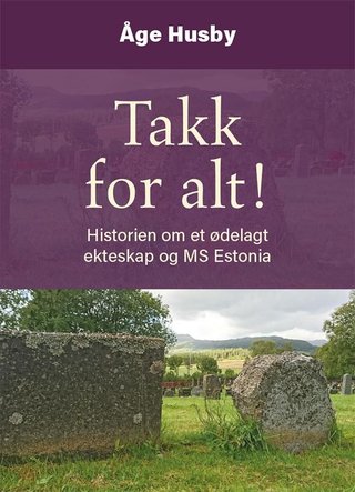 "Takk for alt! historien om et ødelagt ekteskap og MS Estonia" av Åge Husby