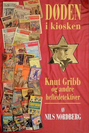 "Døden i kiosken - Knut Gribb og andre heftedetektiver" av Nils Nordberg